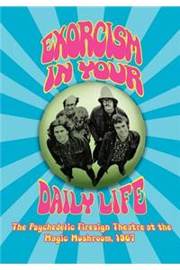 EXORCISM IN YOUR DAILY LIFE The Psychedelic Firesign Theatre At The Magic Mushroom - 1967