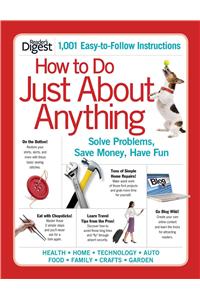 How to Do Just about Anything: Solve Problems, Save Money, Have Fun