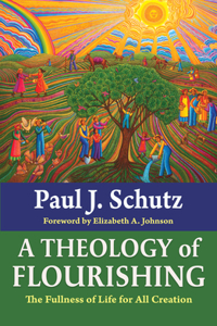 Theology of Flourishing: The Fullness of Life for All Creation