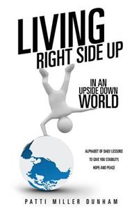 Living Right Side Up in an Upside Down World