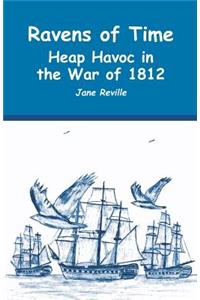 Ravens of Time Heap Havoc in the War of 1812