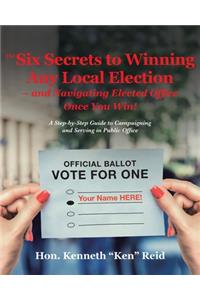 6 Secrets to Winning Any Local Election - and Navigating Elected Office Once You Win!