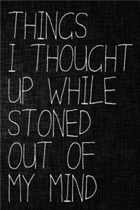 Things I Thought Up While Stoned Out of My Mind