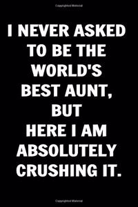 I Never Asked to Be the World's Best Aunt But Here I am Absolutely Crushing it. Coworkers Funny Journal