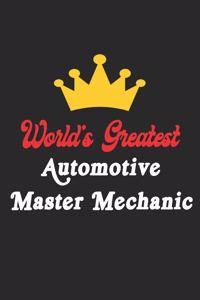 World's Greatest Automotive Master Mechanic Notebook - Funny Automotive Master Mechanic Journal Gift