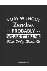 A Day Without Zumba Probably Wouldn't Kill Me But Why Risk It Monthly Planner 2020