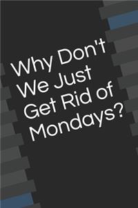 Why Don't We Just Get Rid of Mondays?