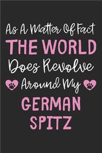 As A Matter Of Fact The World Does Revolve Around My German Spitz