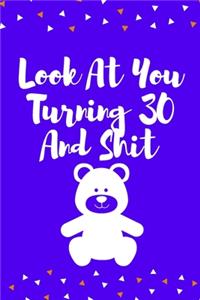 Look At You Turning 30 And Shit