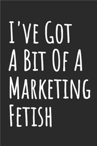 I've Got A Bit Of A Marketing Fetish