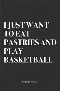 I Just Want To Eat Pastries And Play Basketball