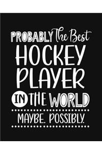 Probably the Best Hockey Player In the World. Maybe. Possibly.