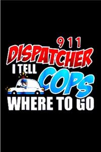 911 Dispatcher I tell cops where to go