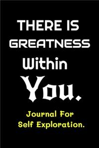 There is Greatness Within You - Journal For Self Exploration
