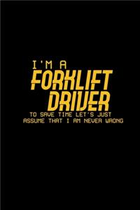 Forklift Driver to save time let's just assume that I am never wrong