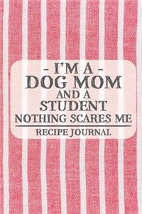 I'm a Dog Mom and a Student Nothing Scares Me Recipe Journal