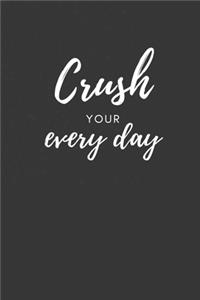 Crush Your Every Day, A Journal to Help You Own Every Moment, Blank Lined Journal, 6x9, 120pgs