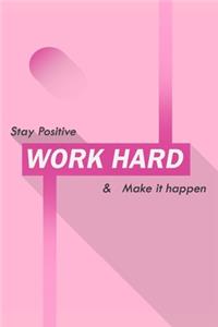 Stay positive work hard & make it happen