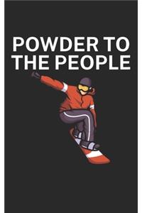 Powder to the people