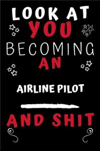 Look At You Becoming An Airline Pilot And Shit!