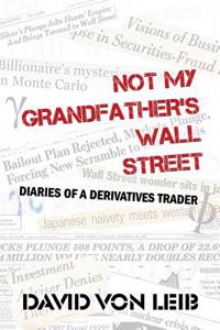 Not My Grandfather's Wall Street: Diaries of a Derivatives Trader
