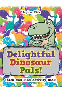 Delightful Dinosaur Pals! Seek and Find Activity Book