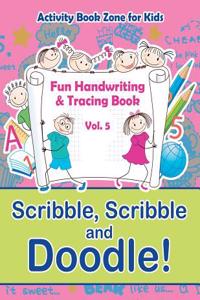 Scribble, Scribble and Doodle! Fun Handwriting & Tracing Book Vol. 5