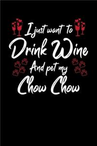 I Just Want To Drink Wine And Pet My Chow Chow