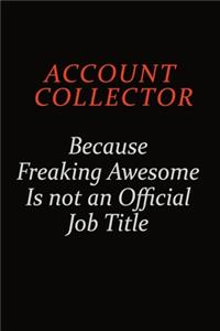 Account Collector Because Freaking Awesome Is Not An Official Job Title