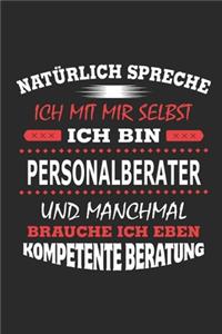 Natürlich spreche ich mit mir selbst Ich bin Personalberater und manchmal brauche ich eben kompetente Beratung