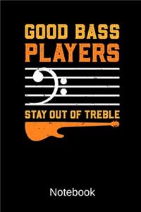 Good Bass Players Stay Out Of Treble Notebook