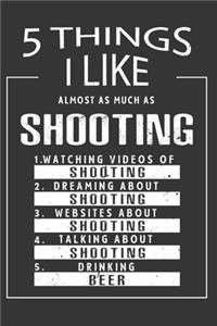 5 Things I Like Almost As Much As Shooting Watching Videos Of Shooting Dreaming About Shooting Websites About Shooting Talking About Shooting Drinking Beer