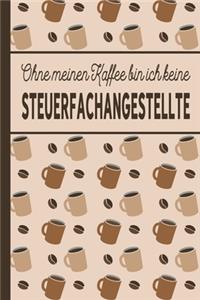 Ohne meinen Kaffee bin ich keine Steuerfachangestellte