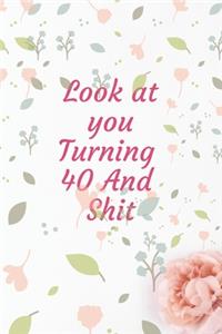 Look At You Turning 40 And Shit