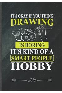 It's Okay If You Think Drawing Is Boring. It's Kind of a Smart People Hobby