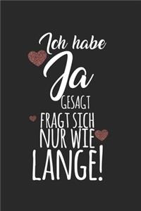 Ich habe Ja gesagt, fragt sich nur wie lange!