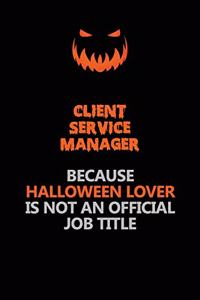 Client Service Manager Because Halloween Lover Is Not An Official Job Title