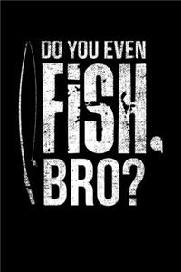 Do You Even Fish, Bro?
