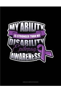 My Ability Is Stronger Than My Disability Epilepsy Awareness