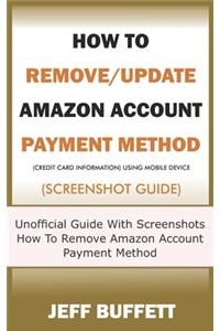How To Remove/Update Amazon Account Payment Method (Credit Card Information) Using Mobile Device (Screenshot Guide)