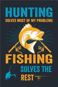 Hunting Solves Most of My Problems Fishing Solves the Rest