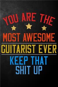 You Are The Most Awesome Guitarist Ever Keep That Shit Up