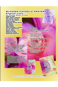 BLESSED CATHOLIC PRAYERS English Latin on Pretty Rose Prints LAMB OF GOD HOLY SPIRIT PRAYERS THE DIVINE PRAISES SIGN OF THE CROSS SALVE REGINA BLESSING BEFORE MEALS AVE MARIA AVE REGINA OUR FATHER SAINT MICHAEL'S PRAYER ACT OF CONTRITION