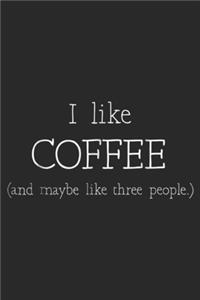 i like coffee (and maybe three people.)