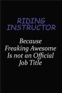 Riding Instructor Because Freaking Awesome Is Not An Official Job Title