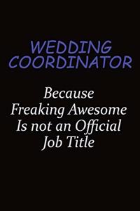 Wedding Coordinator Because Freaking Awesome Is Not An Official Job Title