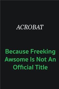 Acrobat because freeking awsome is not an official title