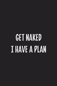 Get Naked I Have a Plan