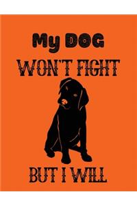 My dog won't fight but i will
