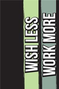Wish Less Work More